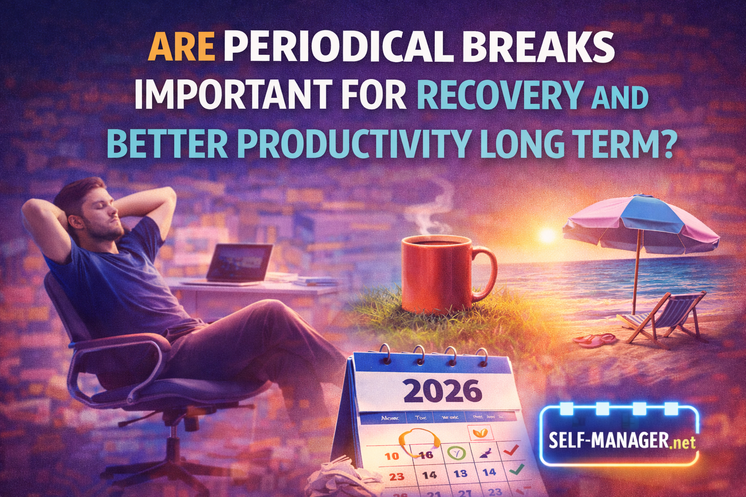 Are Periodical Breaks Important for Recovery and Better Productivity Long Term