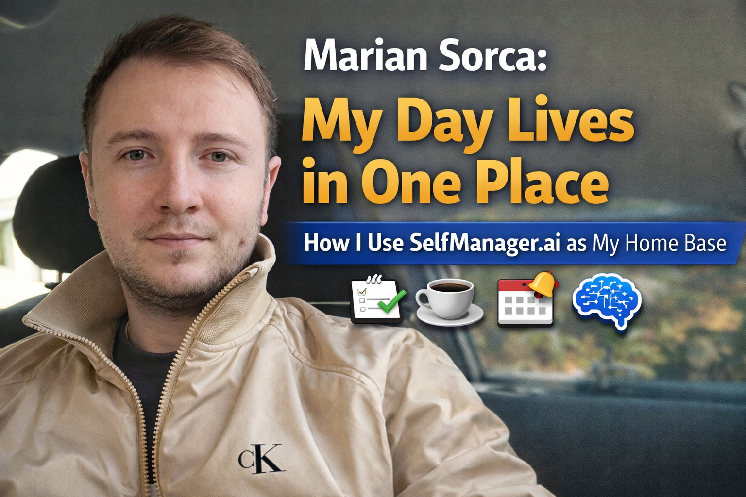 Marian Sorca: My Day Lives in One Place - How I Use SelfManager.ai as My Home Base